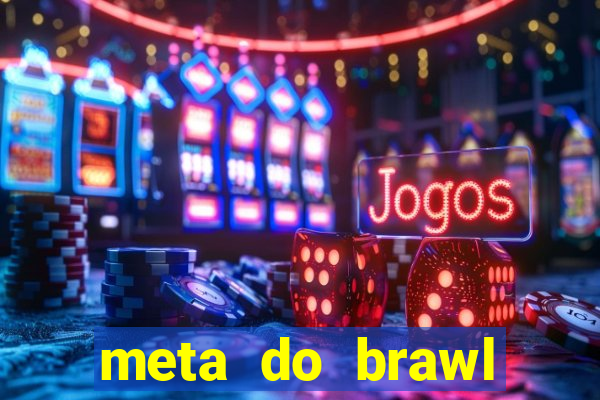 meta do brawl stars 2024